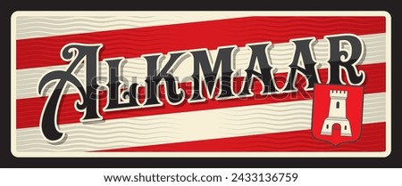 Alkmaar city in Netherlands, Dutch town souvenir plaque. Vector travel plate or sticker, vintage tin sign, retro vacation postcard or journey signboard, luggage tag. Card with flag and coat of arms