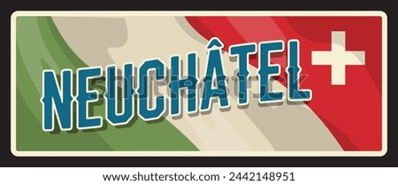Neuchatel canton in Switzerland, Swiss territory or area. Vector travel plate, vintage sign, retro postcard design. Plaque or tourist sticker with flag and coat of arms, cross coat of arms