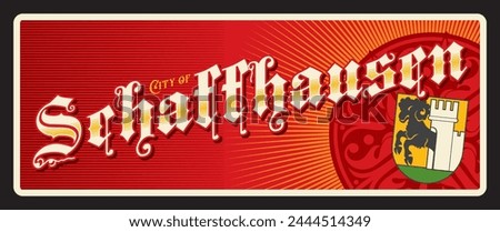Schaffhausen Swiss city travel sticker and plate, vector luggage tag. Switzerland travel tin sign and tourism trip sticker or plaque with Swiss canton emblem, coat of arms. Schafuuse or Schaffhouse