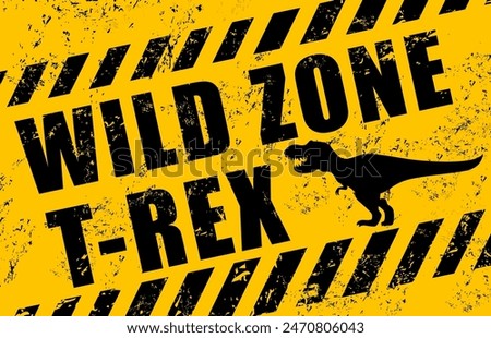 T rex dinosaur warning sign. Vector yellow and black grunge background labeled Wild zone t-rex, with a silhouette of a tyrannosaurus rex. Distressed rugged textured banner for themed parks or exhibits