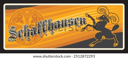 Schaffhausen Swiss canton tin sign, travel plate with gothic typography, coat of arms and flag billy goat. Vector Shaffhouse, is a town with historic roots, a municipality in northern Switzerland