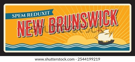 New Brunswick Canadian province or region, card with motto Spem Reduxit. Vector travel plate, vintage sign, retro postcard design. Territory of Canada, souvenir plaque with sailing ship