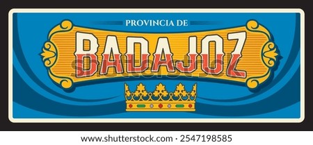 Badajoz Spanish province retro travel plate, tin sign. Spain region plate with territory flag, coat or arms crown and key symbol and landmark. European voyage, travel to Spain memory sign