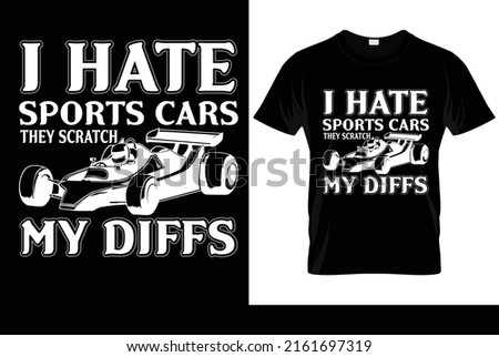 i hate sport car they scratch my diffs racing t-shirt design