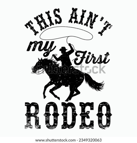 This Ain't My First Rodeo - Bronc Horse Riding Cowboy T-Shirt