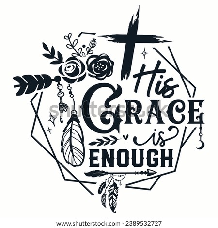 His grace is enough Christian and Jesus t-shirt design