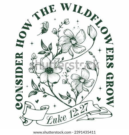 Consider How The Wildflowers Grow Luke 12: 27 ,  Christian design , Religious designs
