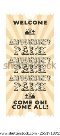 Monochrome vintage amusement park ticket.Silhouette of ferris wheel, circus tent,carousel,welcome,come on,come all,decorative text amusement park.Vertical flat vector illustration on white background