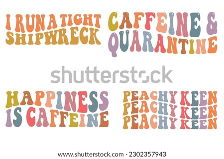 I run a tight ship wreck, Caffeine and quarantine, happiness is caffeine, peachy keen Wavy SVG bundle T-shirt designs