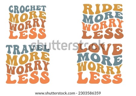 Crochet more worry less, ride more worry less, travel more worry less, love more worry less SVG bundle t-shirt designs