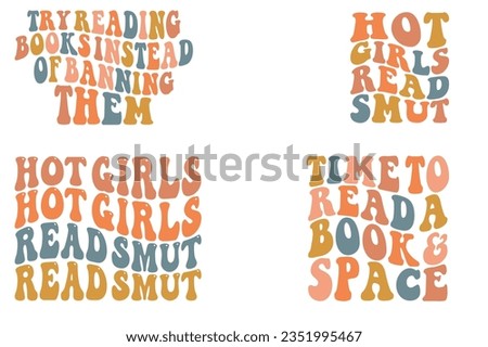  Try Reading Books Instead Of Banning Them, Hot girls read smut, time to Read a Book and Space retro wavy SVG bundle T-shirt designs