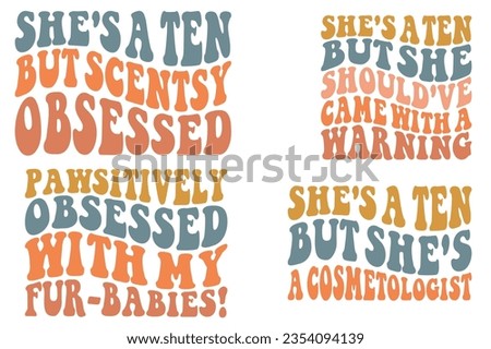 She's a ten, but scent's obsessed, she’s a ten, but she should’v came with a warning, Positively Obsessed With My fur-Babies!, sh's a ten, but sh's a cosmetologist retro wavy SVG bundle T-shirt design