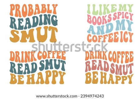  Probably Reading Smut, I Like My Books Spicy And My Coffee Icy, drink coffee read smut be happy retro wavy T-shirt designs