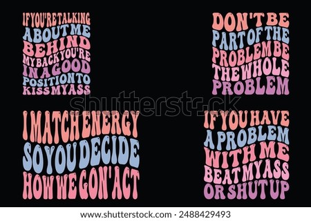 If you’re talking about me behind my back you’re in a good position to kiss my ass, don’t be part of the problem, be the whole problem, i match energy so you decide how we got’ act, if you have a prob