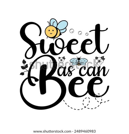 Sweet As Can Bee  - Bee typography t-shirt design. The design is playful and a charming fun with a focus on the sweetness of the flying bee.