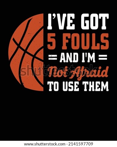 IVE GOT 5 FOULS AND IM NOT AFRAID TO USE THEM