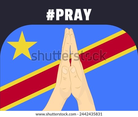 Pray for Congo Democratic Republic, help or support concept, Congo Democratic Republic flag with praying hands, interantional campaign and humanity idea, vector design, stop war, solidarity and union