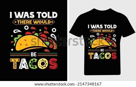 I was told there would be tacos T Shirt,