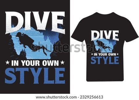 
Dive in your own style T Shirt, Scuba Diving T Shirt, 