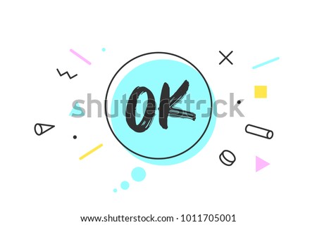 OK. Banner, speech bubble, poster and sticker concept, geometric style with text Ok. Icon message OK cloud talk for banner, poster, web. White background. Vector Illustration