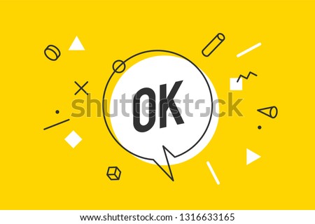 OK. Banner, speech bubble, poster and sticker concept, geometric memphis style with text Ok. Icon message OK cloud talk for banner, poster, web. White background. Vector Illustration