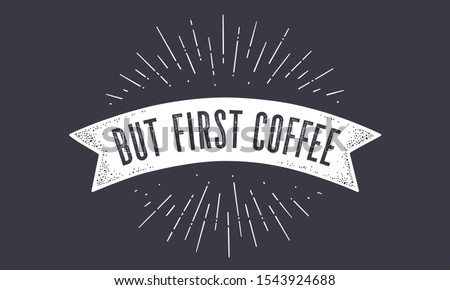 Flag But First Coffee. Old school ribbon flag banner with text But First Coffee. Ribbon flag in vintage style with linear drawing light rays, sunburst and rays of sun, text Coffee. Vector Illustration