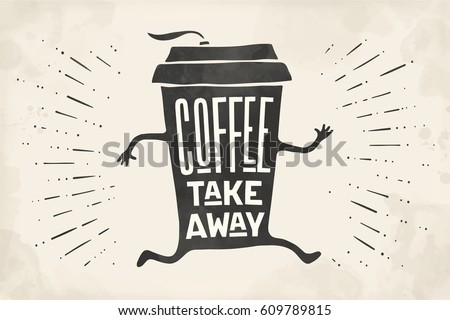Poster take out coffee cup with hand drawn lettering Coffee take away for cafe and coffee to go. Monochrome vintage drawing for drink and beverage menu or cafe theme. Vector Illustration