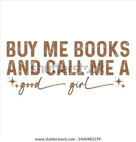 BUY ME BOOKS AND CALL ME A GOOD GIRL BOOK T-SHIRT DESIGN 