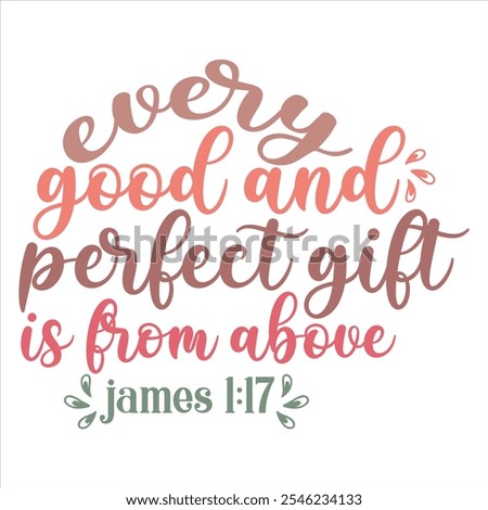 EVERY GOOD AND PERFECT GIFT IS FROM ABOVE  Christmas Christian T-Shirt design