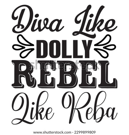 Diva Like Dolly Rebel Like Reba T-shirt Design Vector File