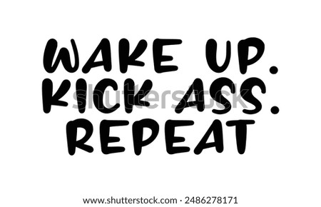 Wake up. Kick ass. Repeat t shirt design, vector file  