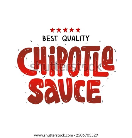 Chipotle Sauce. Hand drawn sketch typography. Template Lettering name sauce for label, logo, sticker spicy food. Vector file.