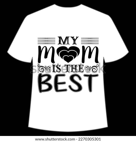 my mom is the best Mother's day shirt print template,  typography design for mom mommy mama daughter grandma girl women aunt mom life child best mom adorable shirt