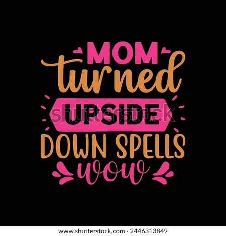 Mom turned upside down spells wow, Mother's day t shirt print template, typography design for mom mommy mama daughter grandma girl women aunt mom life child best mom shirt