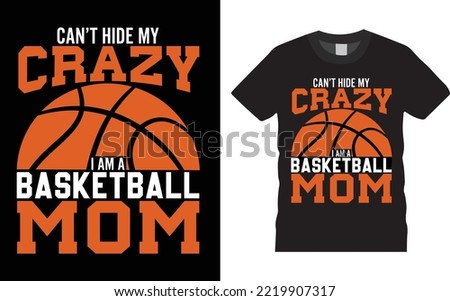 Basketball Typography T-shirt Design Vector. Can't Hide My Crazy I Am A Basketball Mom, Emblems, badges and design elements, Inspiration for t-shirt Typography, T-shirt Design Template