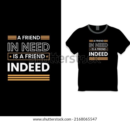 A friend in need is a friend indeed t-shirt design