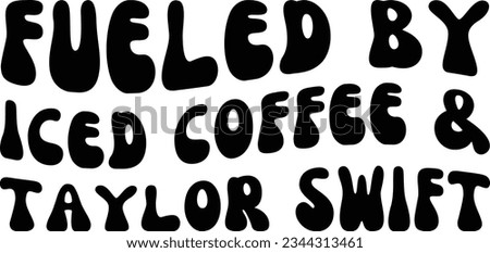 Fueled by iced coffee and Taylor Swift svg design, Iced coffee vector file