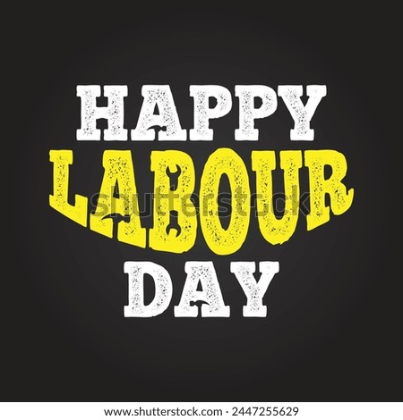 Happy Labour Day typography with grange texture on it. White and yellow text on black background. Labour tools elements. 1 st May celebrating banner, poster