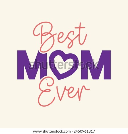 Best Mom ever quote lettering design for wishing Happy mother's day. Best mom ever t shirt design. Mom logo with heart shape on letter O in creative way.