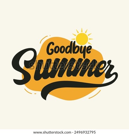 Goodbye Summer hand drawn typography vector illustration with a sun icon on white background. Summer days logo, tag, sticker, label. End of summer lettering banner, poster, greeting card.