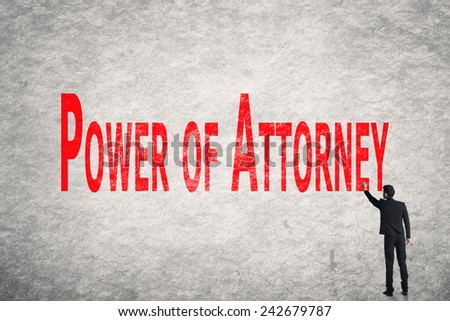 Asian business man write words on wall, Power Of Attorney