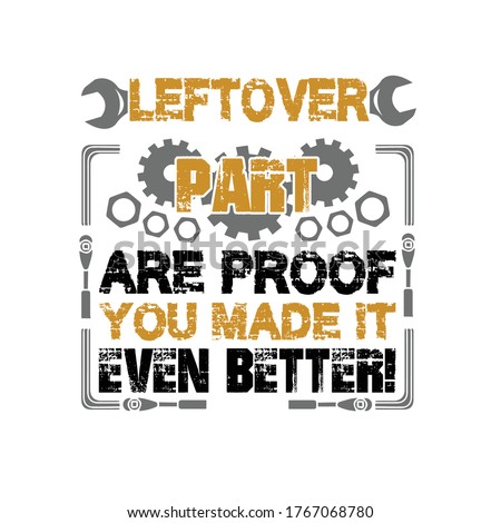 Mechanic Quote and Saying. Leftover part are proof