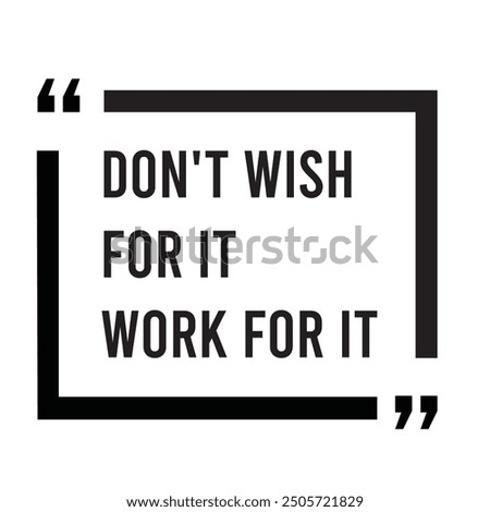 Don't wish for it, work for it, inspirational design quote, motivational quotes, typography illustration lettering quotes