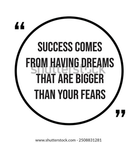 Success comes from having dreams that are bigger than your fears inspirational design quote, motivational quotes, typography illustration lettering quotes