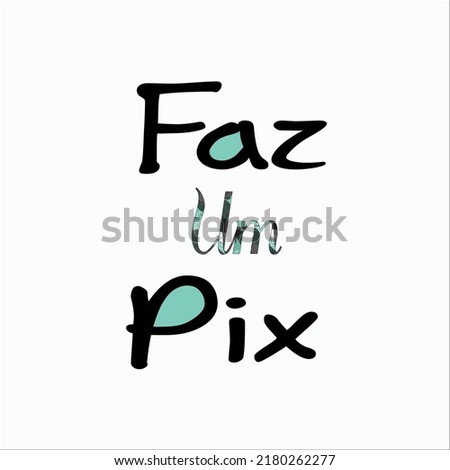 Make a pix. Brazilian Portuguese Hand Lettering Calligraphy for Brazilian Bank transfer. phrase for t-shirt or be used in digital media.eps