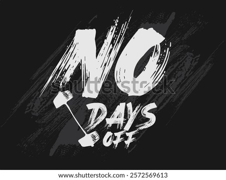 no days off grunge slogan. urban graffiti print, urban typography slogan, graphic motivation quotes. hand drawn unique typography for greeting cards, prints Tee, posters.eps8