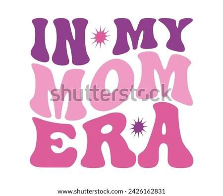 In My Mom Era Retro Svg,cancer warrior Era, Pre- School, soccer mom era, first grade Era, Nurse ,  Teacher, wife, third grade, Travis, Spooky Bitch, senior, Retro T-Shirt Design, Merry Teacher, 