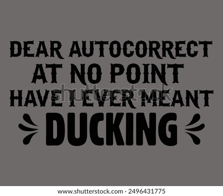 
Dear Autocorrect, At No Point Have I Ever Meant Ducking Svg,Says Svg,Christian Svg,Funny Svg,Cut File,Silhouette
