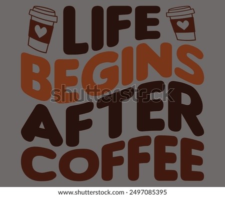 Life Begins After Coffee Svg,Coffee Retro,America Coffee Svg,Retro T-shirt,Says Svg,Christian Svg,Funny Svg,Cut File,Silhouette