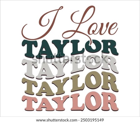 I Love Taylor Retro Svg,Taylor Svg,Taylor Swift Shirt,Cut File,Silhouette